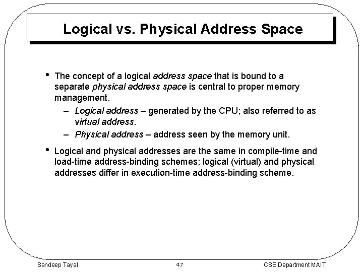 Logical vs. Physical Address Space • The concept of a logical address space that