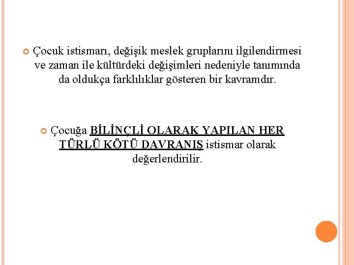  Çocuk istismarı, değişik meslek gruplarını ilgilendirmesi ve zaman ile kültürdeki değişimleri nedeniyle tanımında