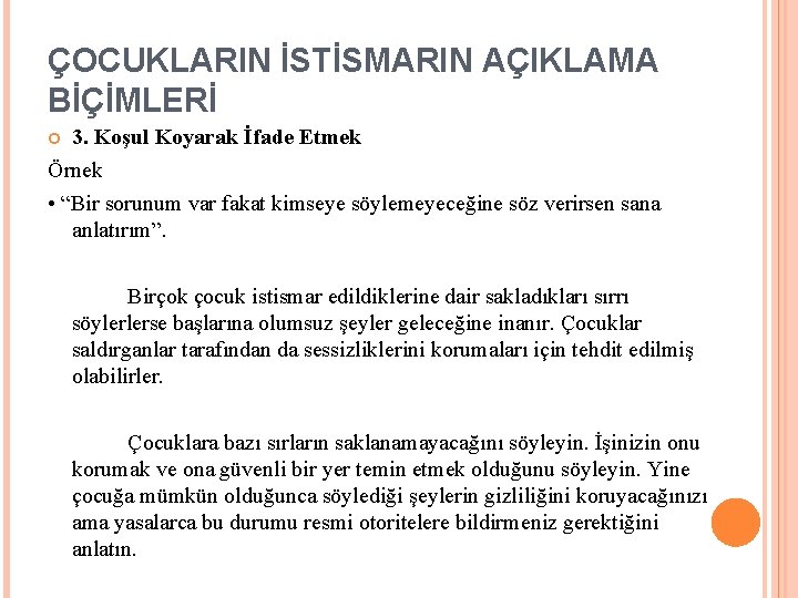 ÇOCUKLARIN İSTİSMARIN AÇIKLAMA BİÇİMLERİ 3. Koşul Koyarak İfade Etmek Örnek • “Bir sorunum var