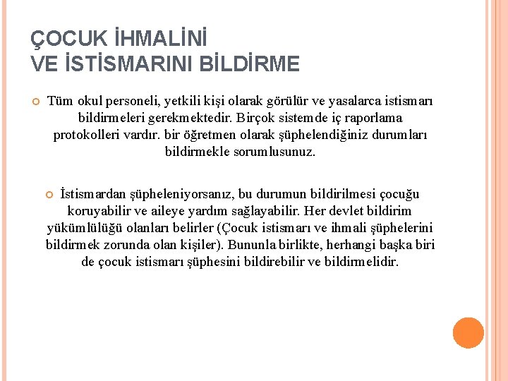 ÇOCUK İHMALİNİ VE İSTİSMARINI BİLDİRME Tüm okul personeli, yetkili kişi olarak görülür ve yasalarca