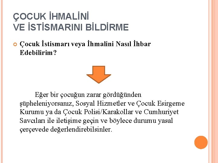 ÇOCUK İHMALİNİ VE İSTİSMARINI BİLDİRME Çocuk İstismarı veya İhmalini Nasıl İhbar Edebilirim? Eğer bir