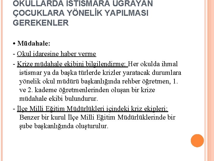 OKULLARDA İSTİSMARA UĞRAYAN ÇOCUKLARA YÖNELİK YAPILMASI GEREKENLER • Müdahale: - Okul idaresine haber verme