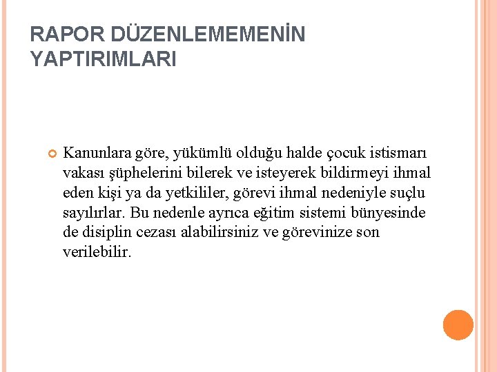 RAPOR DÜZENLEMEMENİN YAPTIRIMLARI Kanunlara göre, yükümlü olduğu halde çocuk istismarı vakası şüphelerini bilerek ve