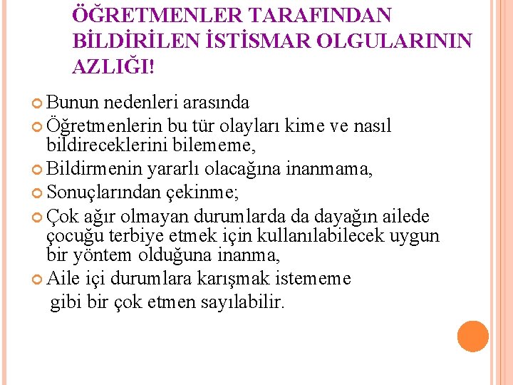 ÖĞRETMENLER TARAFINDAN BİLDİRİLEN İSTİSMAR OLGULARININ AZLIĞI! Bunun nedenleri arasında Öğretmenlerin bu tür olayları kime