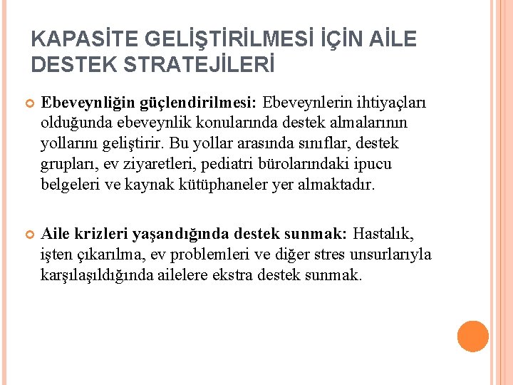 KAPASİTE GELİŞTİRİLMESİ İÇİN AİLE DESTEK STRATEJİLERİ Ebeveynliğin güçlendirilmesi: Ebeveynlerin ihtiyaçları olduğunda ebeveynlik konularında destek