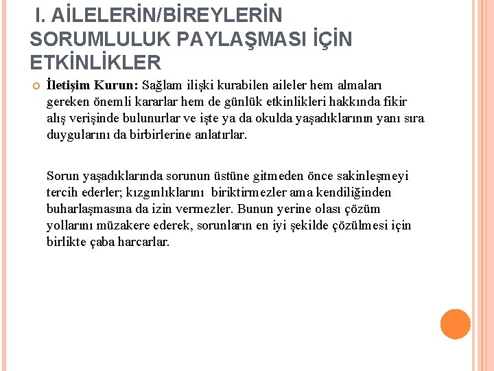 I. AİLELERİN/BİREYLERİN SORUMLULUK PAYLAŞMASI İÇİN ETKİNLİKLER İletişim Kurun: Sağlam ilişki kurabilen aileler hem almaları