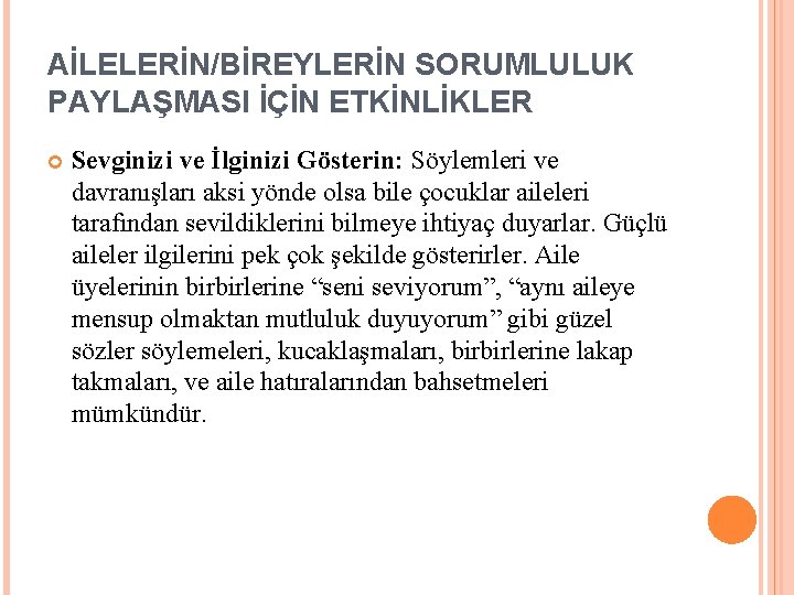 AİLELERİN/BİREYLERİN SORUMLULUK PAYLAŞMASI İÇİN ETKİNLİKLER Sevginizi ve İlginizi Gösterin: Söylemleri ve davranışları aksi yönde