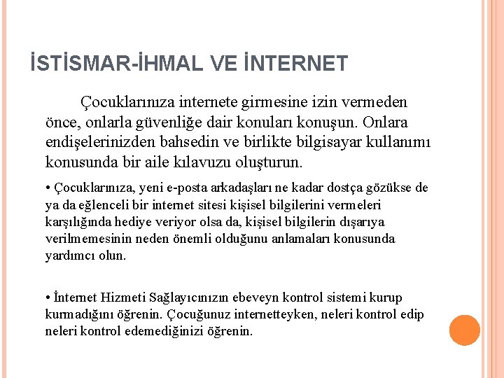 İSTİSMAR-İHMAL VE İNTERNET Çocuklarınıza internete girmesine izin vermeden önce, onlarla güvenliğe dair konuları konuşun.