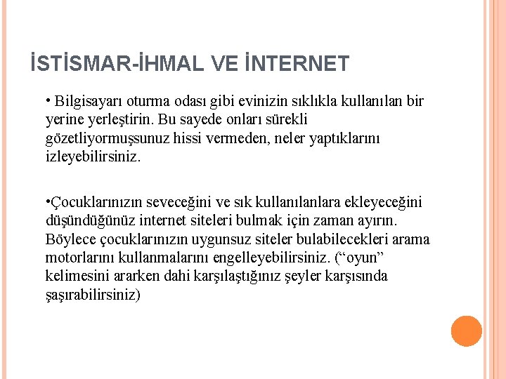 İSTİSMAR-İHMAL VE İNTERNET • Bilgisayarı oturma odası gibi evinizin sıklıkla kullanılan bir yerine yerleştirin.