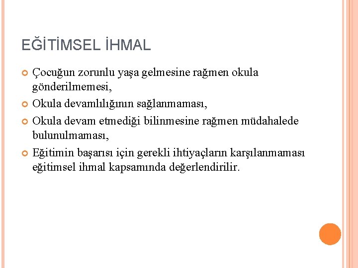 EĞİTİMSEL İHMAL Çocuğun zorunlu yaşa gelmesine rağmen okula gönderilmemesi, Okula devamlılığının sağlanmaması, Okula devam