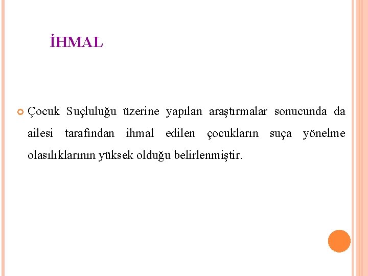 İHMAL Çocuk Suçluluğu üzerine yapılan araştırmalar sonucunda da ailesi tarafından ihmal edilen çocukların suça