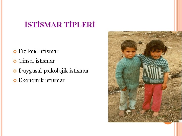 İSTİSMAR TİPLERİ Fiziksel istismar Cinsel istismar Duygusal-psikolojik istismar Ekonomik istismar 