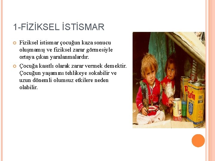 1 -FİZİKSEL İSTİSMAR Fiziksel istismar çocuğun kaza sonucu oluşmamış ve fiziksel zarar görmesiyle ortaya