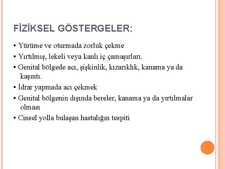 FİZİKSEL GÖSTERGELER: • Yürüme ve oturmada zorluk çekme • Yırtılmış, lekeli veya kanlı iç