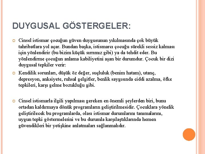 DUYGUSAL GÖSTERGELER: Cinsel istismar çocuğun güven duygusunun yıkılmasında çok büyük tahribatlara yol açar. Bundan