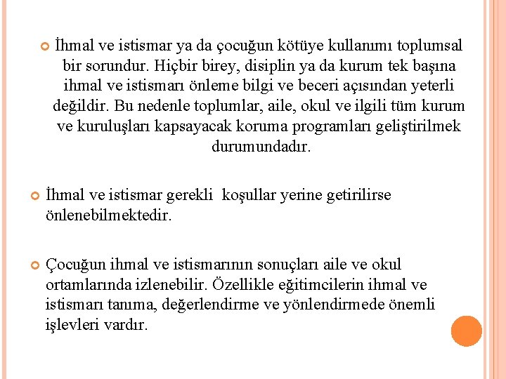  İhmal ve istismar ya da çocuğun kötüye kullanımı toplumsal bir sorundur. Hiçbir birey,