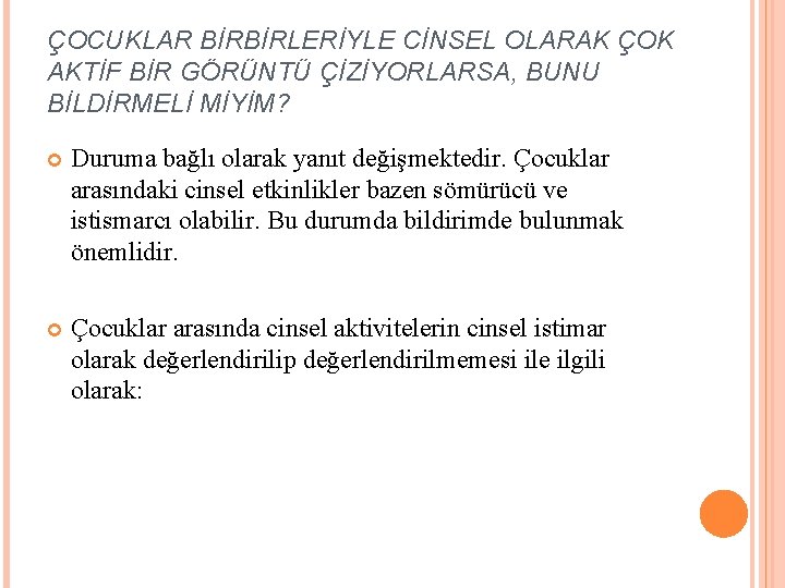 ÇOCUKLAR BİRBİRLERİYLE CİNSEL OLARAK ÇOK AKTİF BİR GÖRÜNTÜ ÇİZİYORLARSA, BUNU BİLDİRMELİ MİYİM? Duruma bağlı