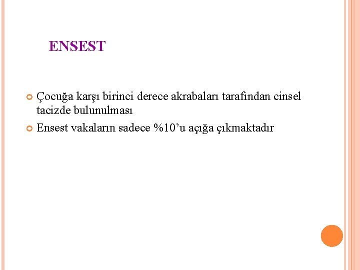 ENSEST Çocuğa karşı birinci derece akrabaları tarafından cinsel tacizde bulunulması Ensest vakaların sadece %10’u