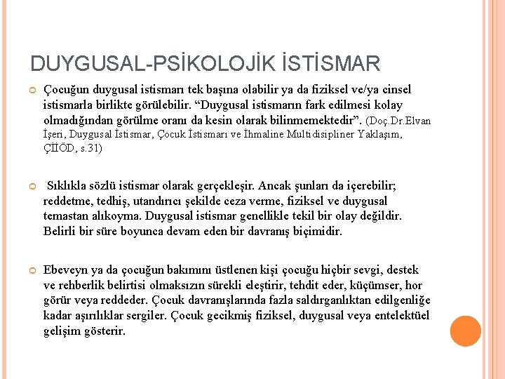 DUYGUSAL-PSİKOLOJİK İSTİSMAR Çocuğun duygusal istismarı tek başına olabilir ya da fiziksel ve/ya cinsel istismarla