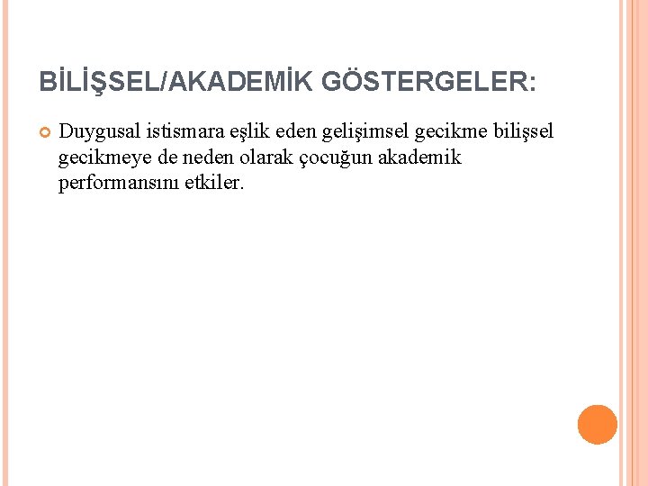 BİLİŞSEL/AKADEMİK GÖSTERGELER: Duygusal istismara eşlik eden gelişimsel gecikme bilişsel gecikmeye de neden olarak çocuğun