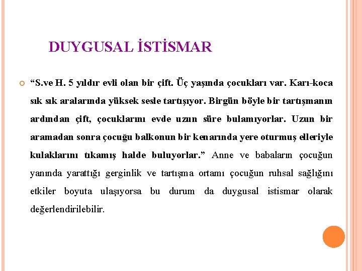 DUYGUSAL İSTİSMAR “S. ve H. 5 yıldır evli olan bir çift. Üç yaşında çocukları