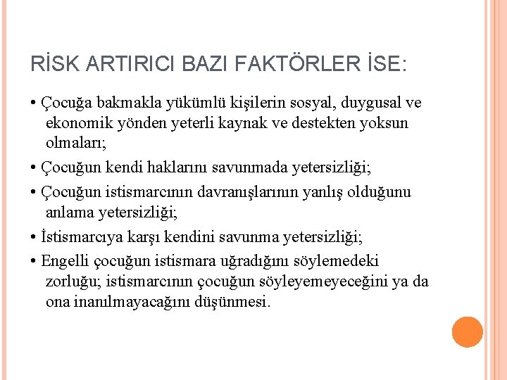 RİSK ARTIRICI BAZI FAKTÖRLER İSE: • Çocuğa bakmakla yükümlü kişilerin sosyal, duygusal ve ekonomik