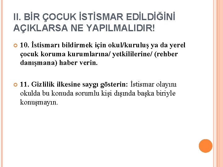 II. BİR ÇOCUK İSTİSMAR EDİLDİĞİNİ AÇIKLARSA NE YAPILMALIDIR! 10. İstismarı bildirmek için okul/kuruluş ya