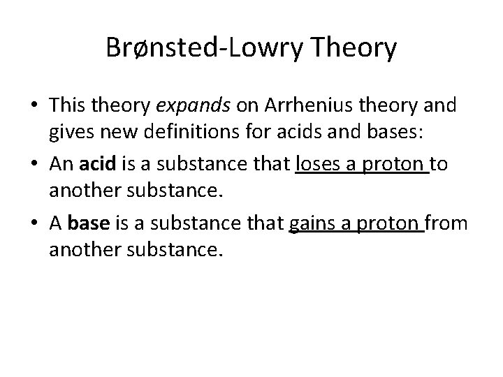 Brønsted-Lowry Theory • This theory expands on Arrhenius theory and gives new definitions for