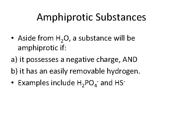 Amphiprotic Substances • Aside from H 2 O, a substance will be amphiprotic if: