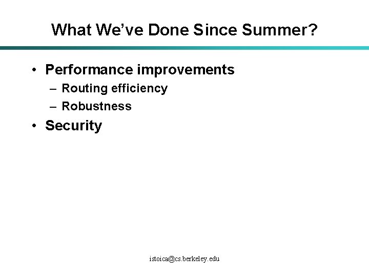 What We’ve Done Since Summer? • Performance improvements – Routing efficiency – Robustness •