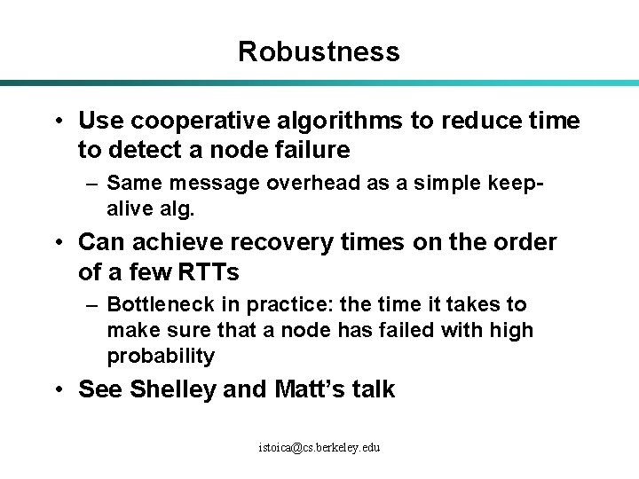 Robustness • Use cooperative algorithms to reduce time to detect a node failure –