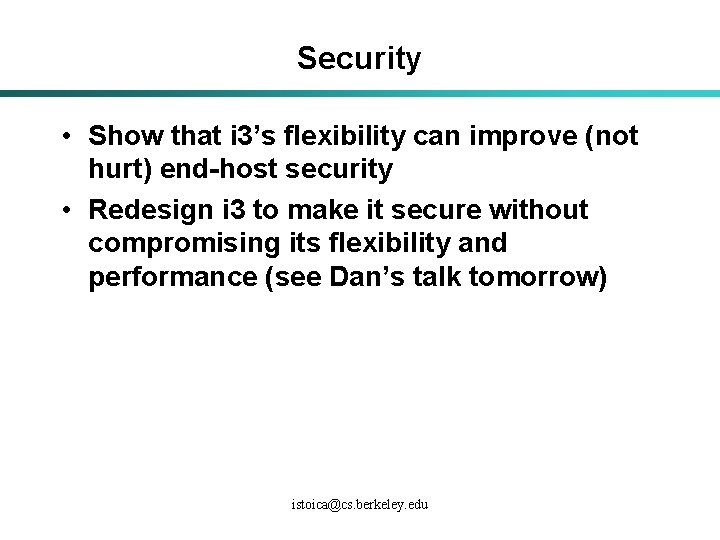 Security • Show that i 3’s flexibility can improve (not hurt) end-host security •