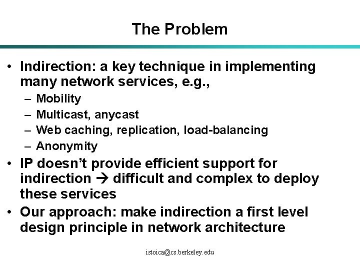 The Problem • Indirection: a key technique in implementing many network services, e. g.
