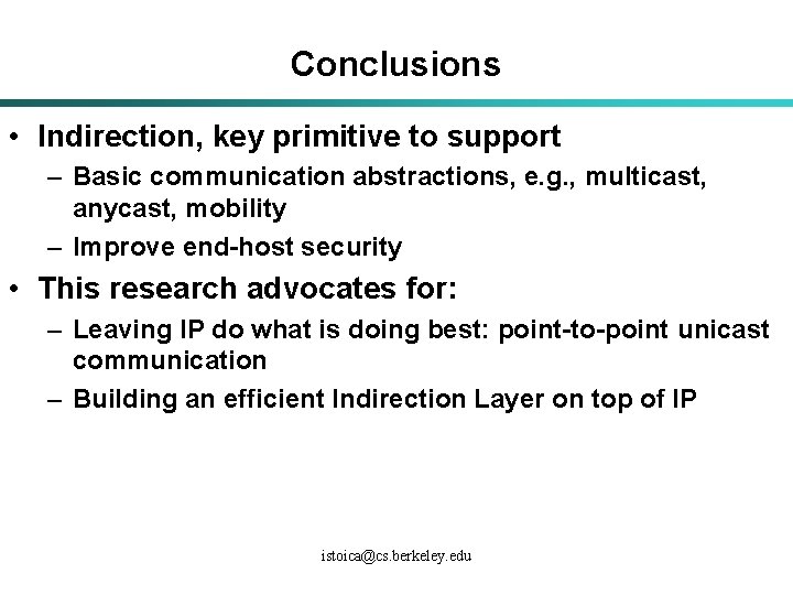 Conclusions • Indirection, key primitive to support – Basic communication abstractions, e. g. ,
