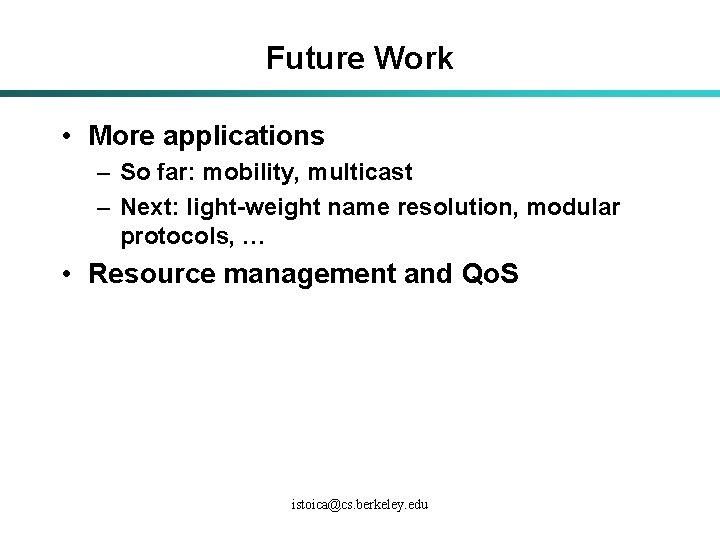 Future Work • More applications – So far: mobility, multicast – Next: light-weight name