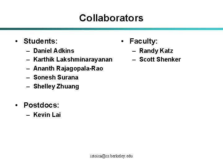 Collaborators • Students: – – – • Faculty: Daniel Adkins Karthik Lakshminarayanan Ananth Rajagopala-Rao