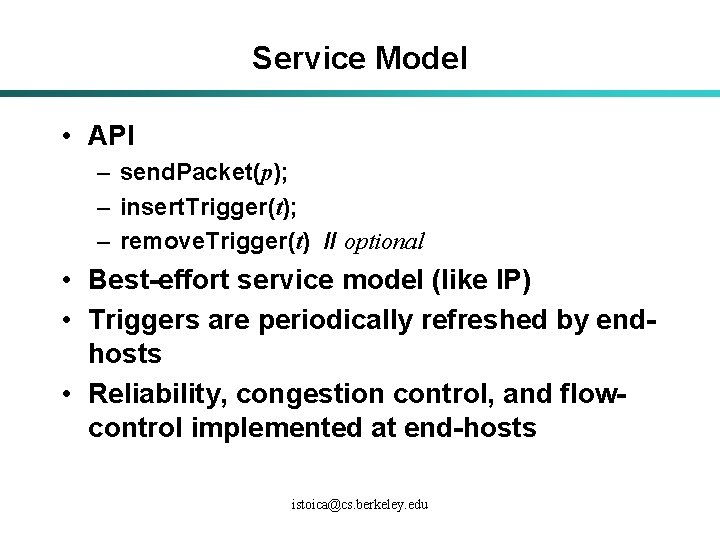 Service Model • API – send. Packet(p); – insert. Trigger(t); – remove. Trigger(t) //