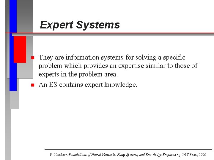Expert Systems n n They are information systems for solving a specific problem which