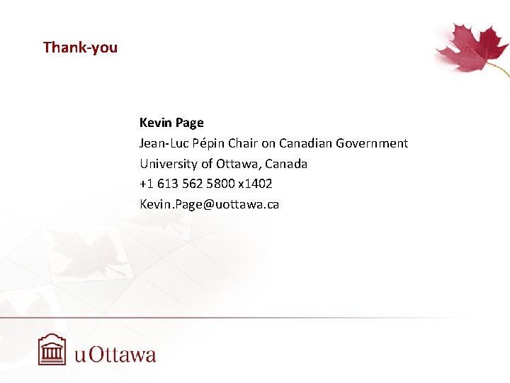 Thank-you Kevin Page Jean-Luc Pépin Chair on Canadian Government University of Ottawa, Canada +1
