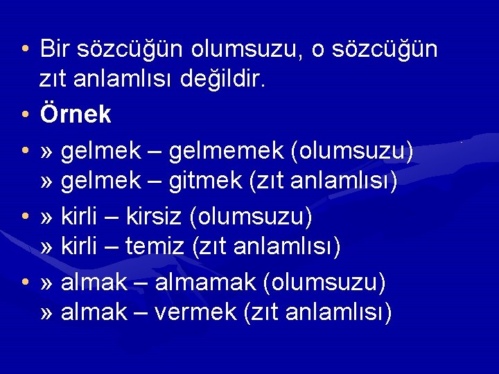  • Bir sözcüğün olumsuzu, o sözcüğün zıt anlamlısı değildir. • Örnek • »