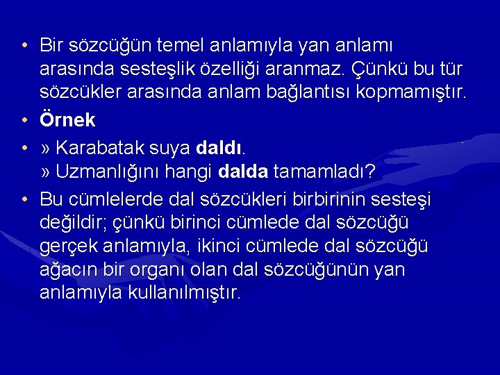  • Bir sözcüğün temel anlamıyla yan anlamı arasında sesteşlik özelliği aranmaz. Çünkü bu