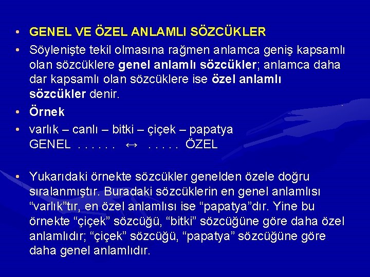  • GENEL VE ÖZEL ANLAMLI SÖZCÜKLER • Söylenişte tekil olmasına rağmen anlamca geniş