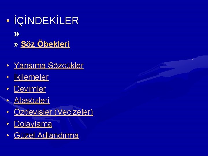  • İÇİNDEKİLER » » Söz Öbekleri • • Yansıma Sözcükler İkilemeler Deyimler Atasözleri