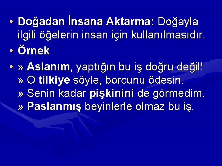  • Doğadan İnsana Aktarma: Doğayla ilgili öğelerin insan için kullanılmasıdır. • Örnek •