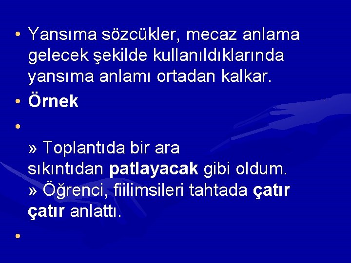  • Yansıma sözcükler, mecaz anlama gelecek şekilde kullanıldıklarında yansıma anlamı ortadan kalkar. •