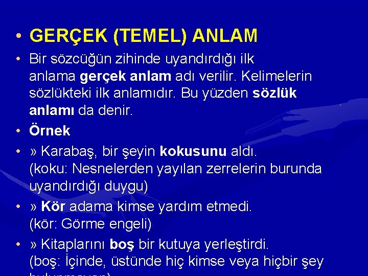  • GERÇEK (TEMEL) ANLAM • Bir sözcüğün zihinde uyandırdığı ilk anlama gerçek anlam