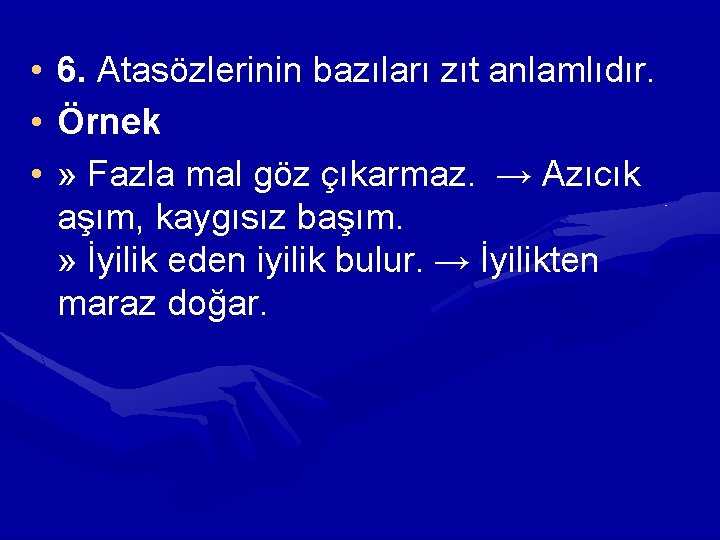  • 6. Atasözlerinin bazıları zıt anlamlıdır. • Örnek • » Fazla mal göz