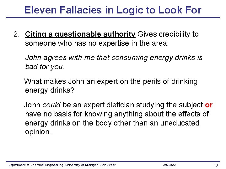 Eleven Fallacies in Logic to Look For 2. Citing a questionable authority Gives credibility Eleven Fallacies in Logic to Look For 2. Citing a questionable authority Gives credibility