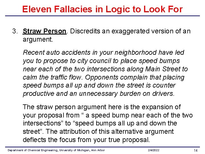 Eleven Fallacies in Logic to Look For 3. Straw Person. Discredits an exaggerated version Eleven Fallacies in Logic to Look For 3. Straw Person. Discredits an exaggerated version