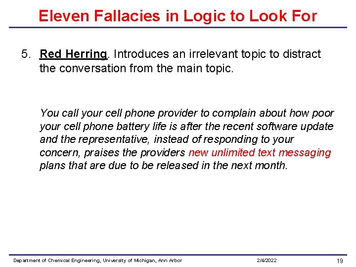 Eleven Fallacies in Logic to Look For 5. Red Herring. Introduces an irrelevant topic Eleven Fallacies in Logic to Look For 5. Red Herring. Introduces an irrelevant topic